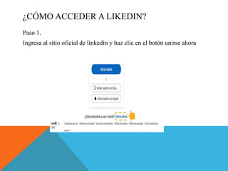 ¿CÓMO ACCEDER A LIKEDIN?
Paso 1.
Ingresa al sitio oficial de linkedin y haz clic en el botón unirse ahora
 