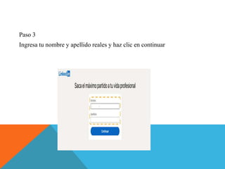 Paso 3
Ingresa tu nombre y apellido reales y haz clic en continuar
 