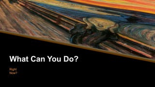 What Can You Do?
Right
Now?
 