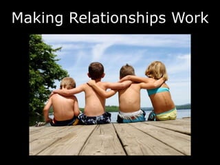 Making Relationships Work
 