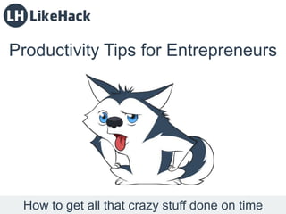 Productivity Tips for Entrepreneurs
How to get all that crazy stuff done on time
 