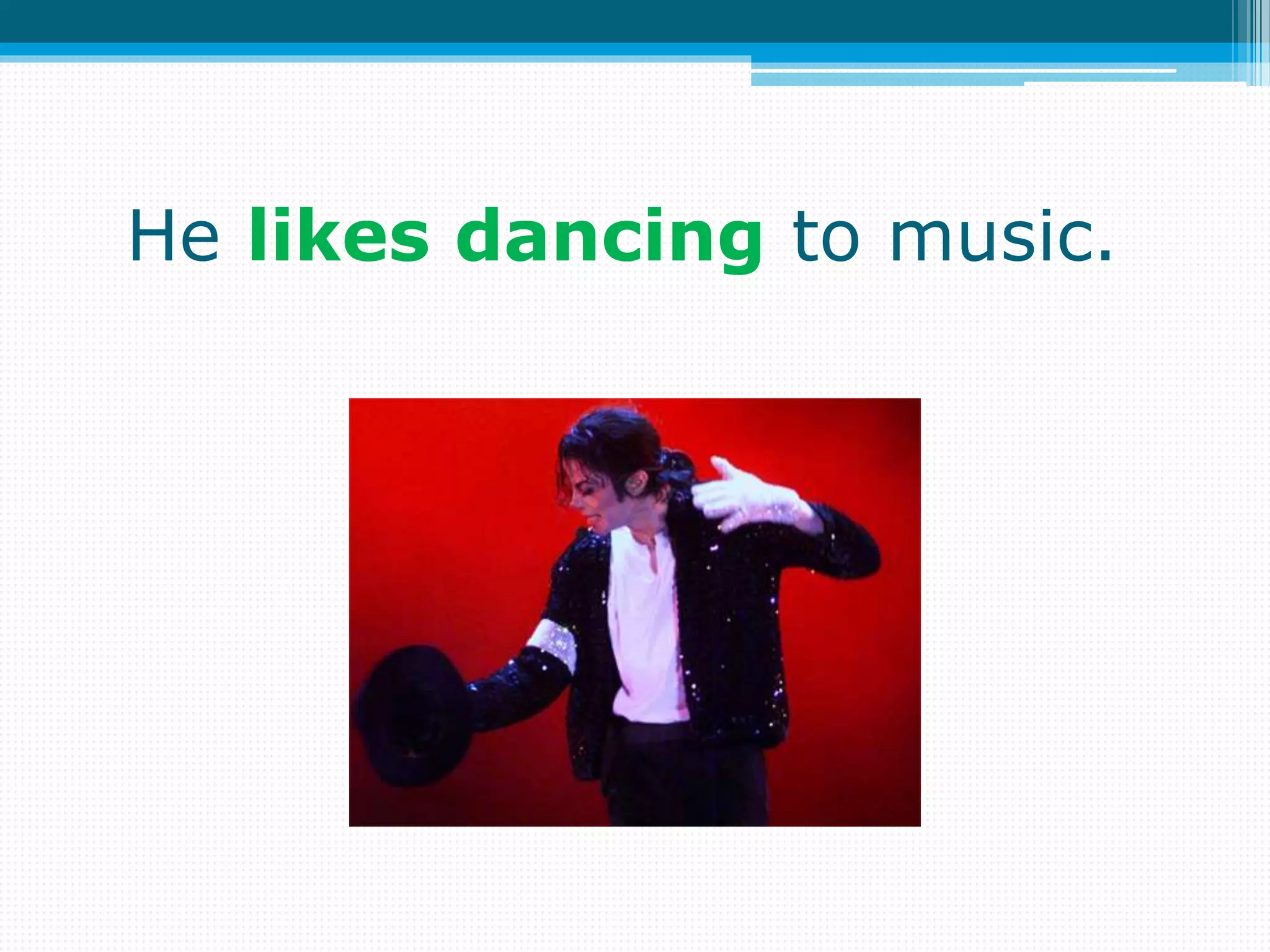 He likes dancing to music.