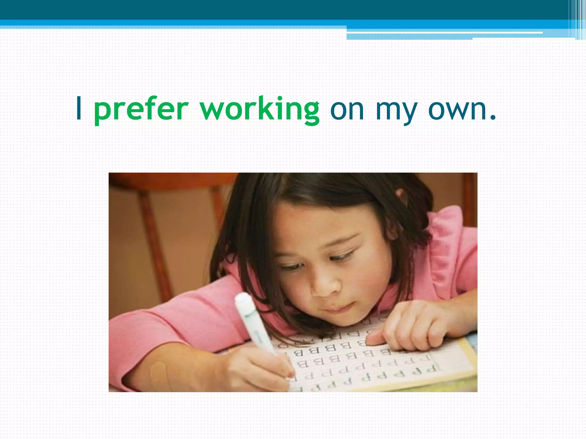 I prefer working on my own.