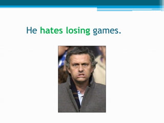 He hates losing games.
 