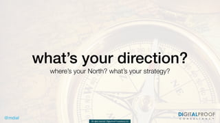 @mdial C O N S U L T A N C Y
DIGITALPROOF
All rights reserved - DigitalProof Consultancy Ltd
what’s your direction?
where’...