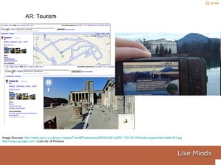 Image Sources:  http://static.guim.co.uk/sys-images/Travel/Pix/pictures/2009/3/30/1238411195161/Wikitude-augmented-realit-001.jpg http://maps.google.com/  - Lost city of Pompeii AR: Tourism 