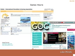 Games: How to Image Sources:  http://www.isaga.info/   http://www.gdconf.com/ 