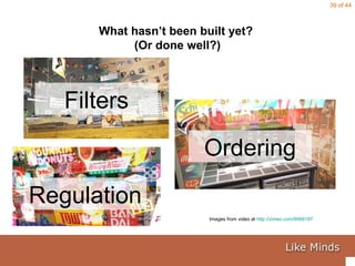 What hasn’t been built yet?  (Or done well?) Images from video at  http://vimeo.com/8569187   Filters Ordering Regulation 