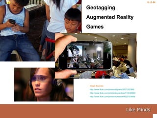 Image Sources: http://www.flickr.com/photos/bigberto/3031202366/ http://www.flickr.com/photos/leonardlow/310039863/ http://www.flickr.com/photos/turkletom/4325703868/ Geotagging Augmented Reality Games 