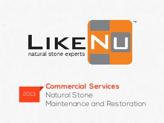 Commercial Services
Natural Stone
Maintenance and Restoration
2013
 