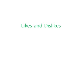 Likes and Dislikes
 