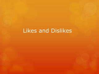 Likes and Dislikes
 