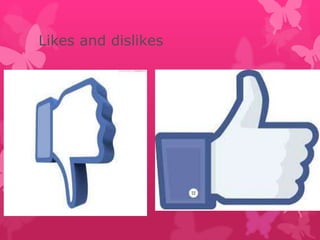 Likes and dislikes
 