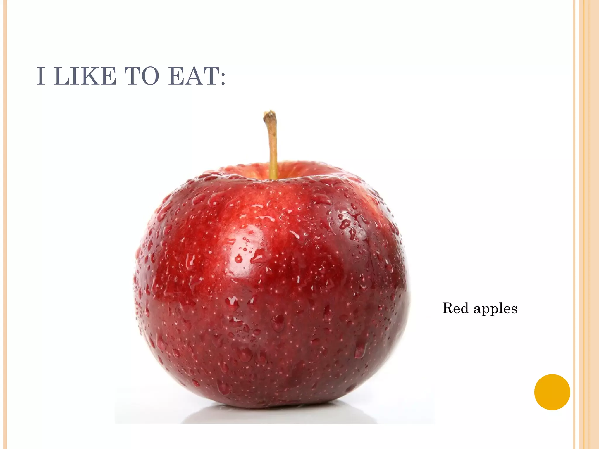 I LIKE TO EAT:
Red apples