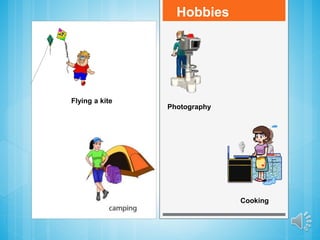 Hobbies
Cooking
Flying a kite
Photography
 
