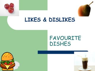 LIKES & DISLIKES FAVOURITE DISHES