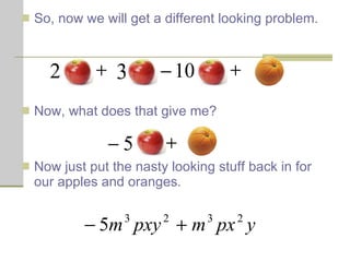 So, now we will get a different looking problem. Now, what does that give me? Now just put the nasty looking stuff back in for our apples and oranges. 