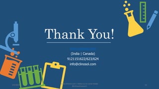 Thank You!
www.clinosol.com
(India | Canada)
9121151622/623/624
info@clinosol.com
5/5/2023
www.clinosol.com | follow us on social media
@clinosolresearch
12
 