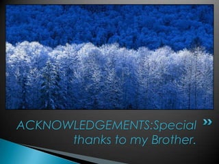 ACKNOWLEDGEMENTS:Special
thanks to my Brother.
 