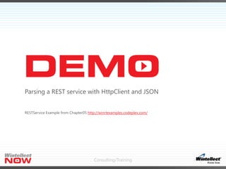 Parsing a REST service with HttpClient and JSON
RESTService Example from Chapter05 http://winrtexamples.codeplex.com/

Con...