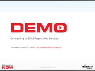 Connecting to SOAP-based Web Services
SoapServiceExample from Chapter05 http://winrtexamples.codeplex.com/

Consulting/Tra...