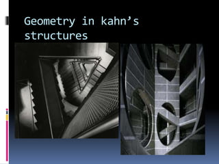 Geometry in kahn’s
structures
 