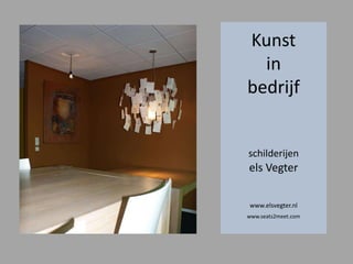 Kunst in bedrijf schilderijenels Vegterwww.elsvegter.nlwww.seats2meet.com 