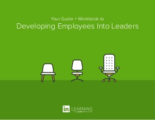 Your Guide + Workbook to
Developing Employees Into Leaders
 