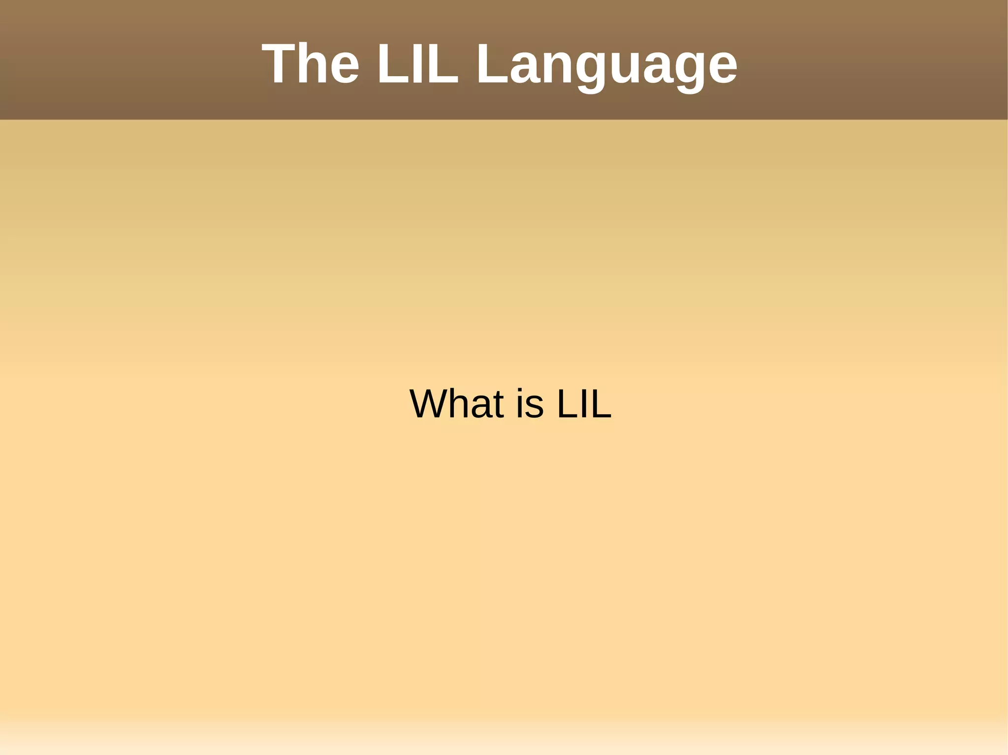 The LIL Language
What is LIL
 