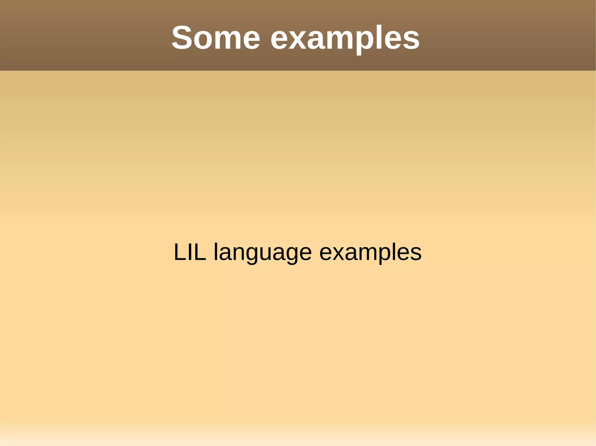 Some examples
LIL language examples
 