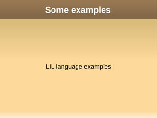 Some examples
LIL language examples
 