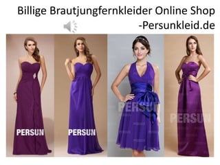 Billige Brautjungfernkleider Online Shop
-Persunkleid.de
 