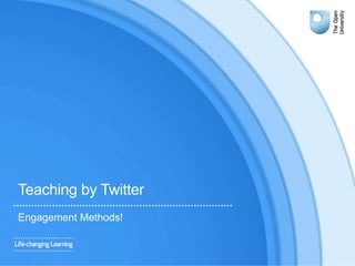 Teaching by Twitter
Engagement Methods!
 