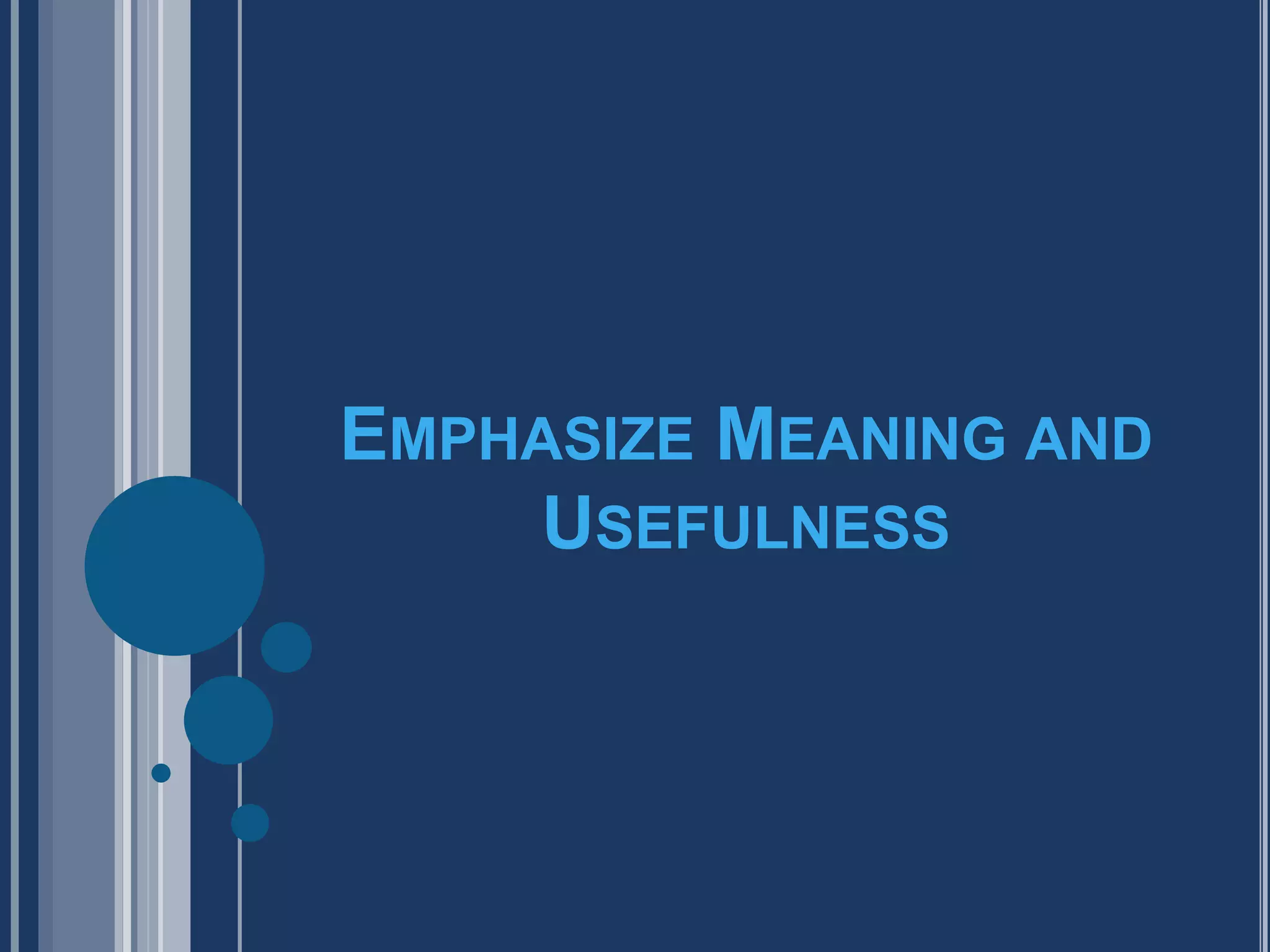 Emphasize Meaning and Usefulness