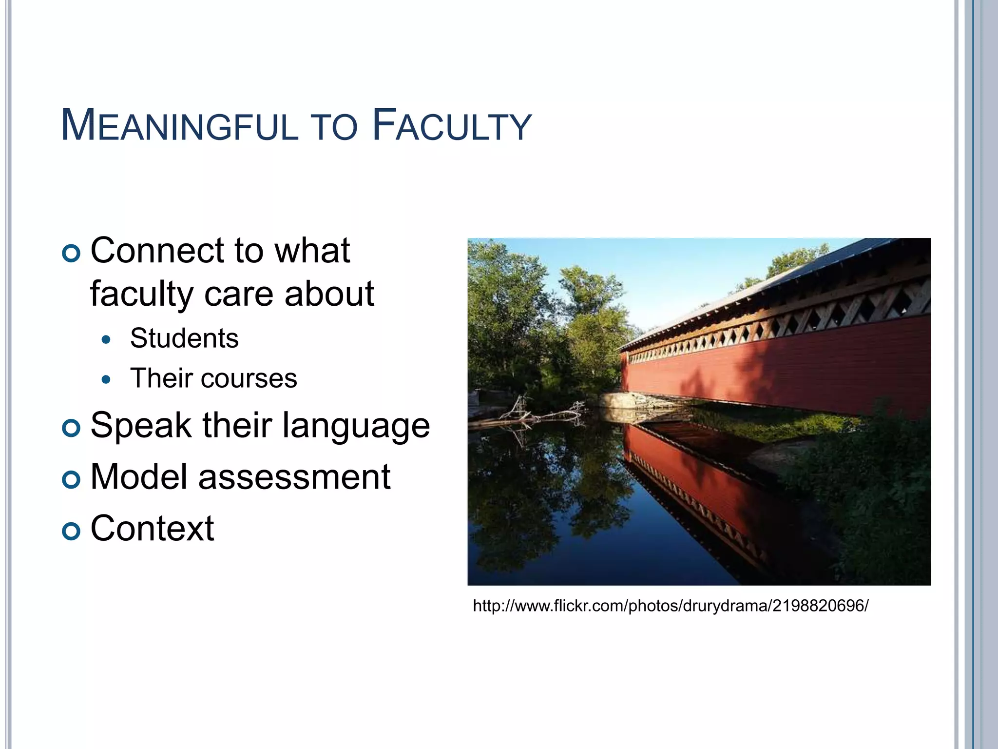 Meaningful to FacultyConnect to what faculty care aboutStudentsTheir coursesSpeak their languageModel assessmentContexthttp://www.flickr.com/photos/drurydrama/2198820696/
