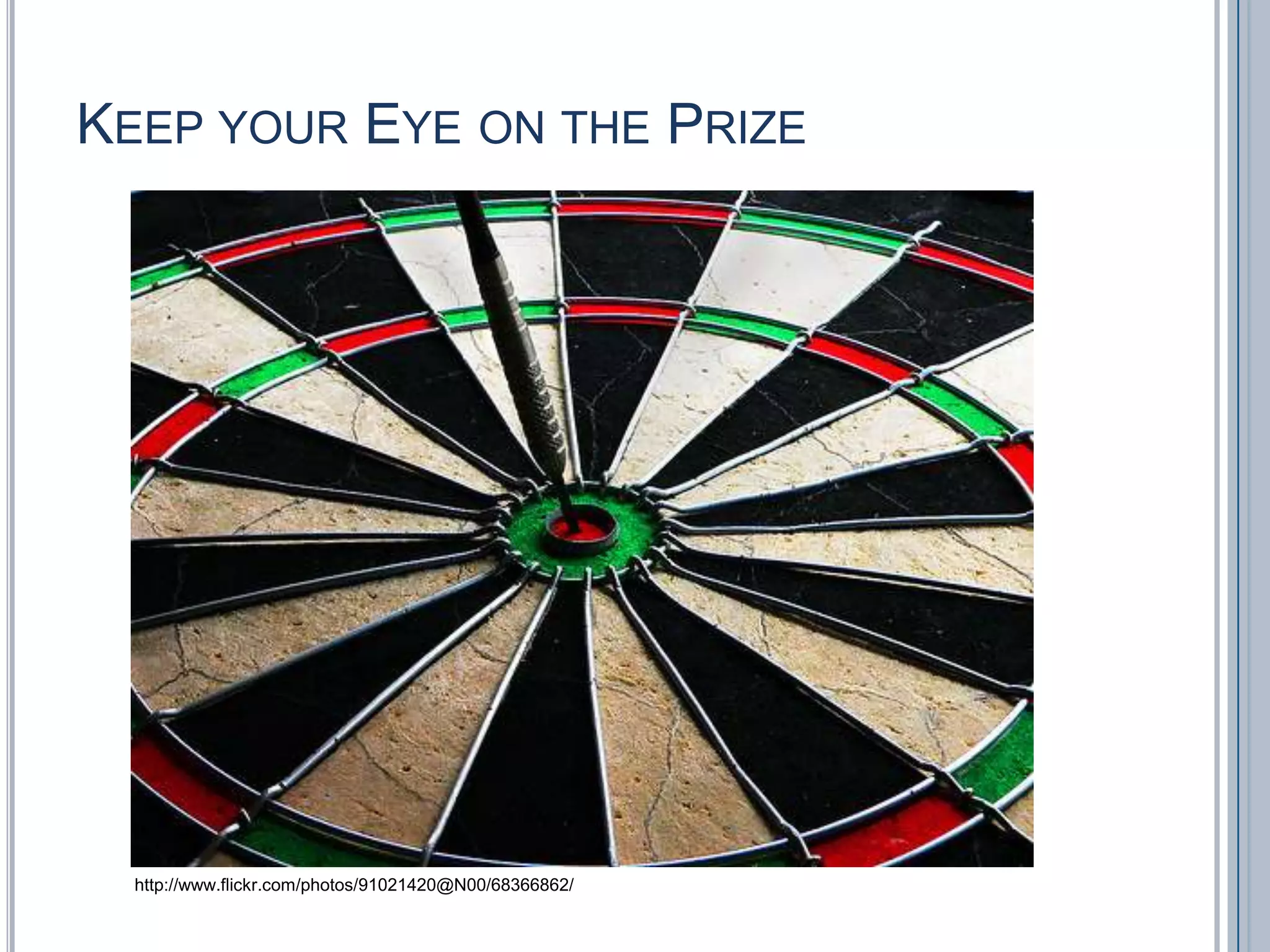 Keep your Eye on the Prizehttp://www.flickr.com/photos/91021420@N00/68366862/