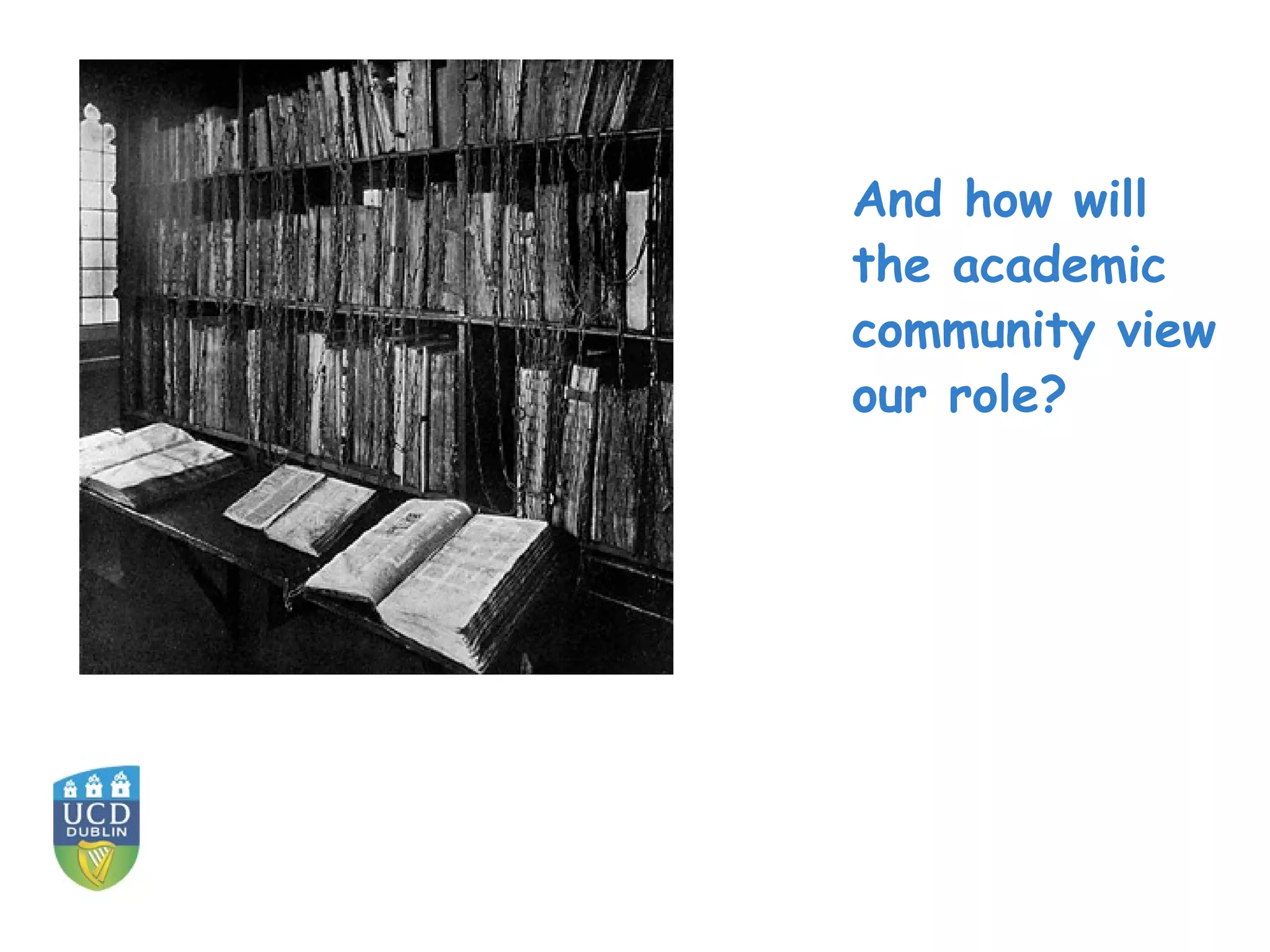 And how will
the academic
community view
our role?
 