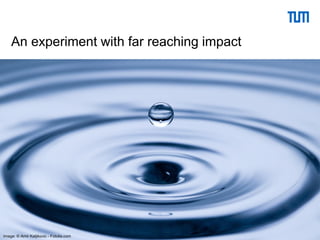 13
An experiment with far reaching impact
Image: © Amir Kaljikovic - Fotolia.com
 