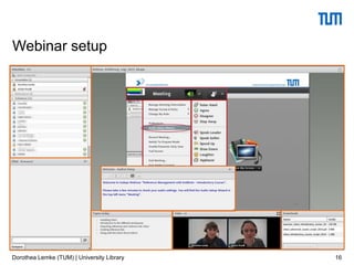 16
Webinar setup
Dorothea Lemke (TUM) | University Library
 