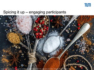 Schulungsteam (TUM) | Universitätsbibliothek 18
Spicing it up – engaging participants
Image: https://pixabay.com/de/gewürze-zimtstangen-geruch-aroma-1914130/, published under CC0 1.0 license [Accessed 30.01.2017]
 