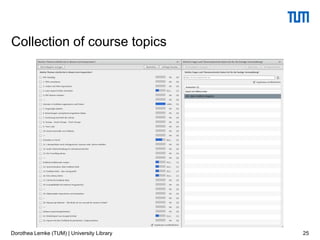 25
Collection of course topics
Dorothea Lemke (TUM) | University Library
 