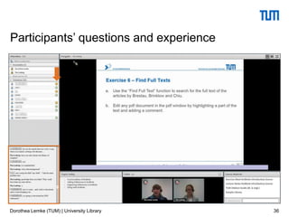 36
Participants’ questions and experience
Dorothea Lemke (TUM) | University Library
 