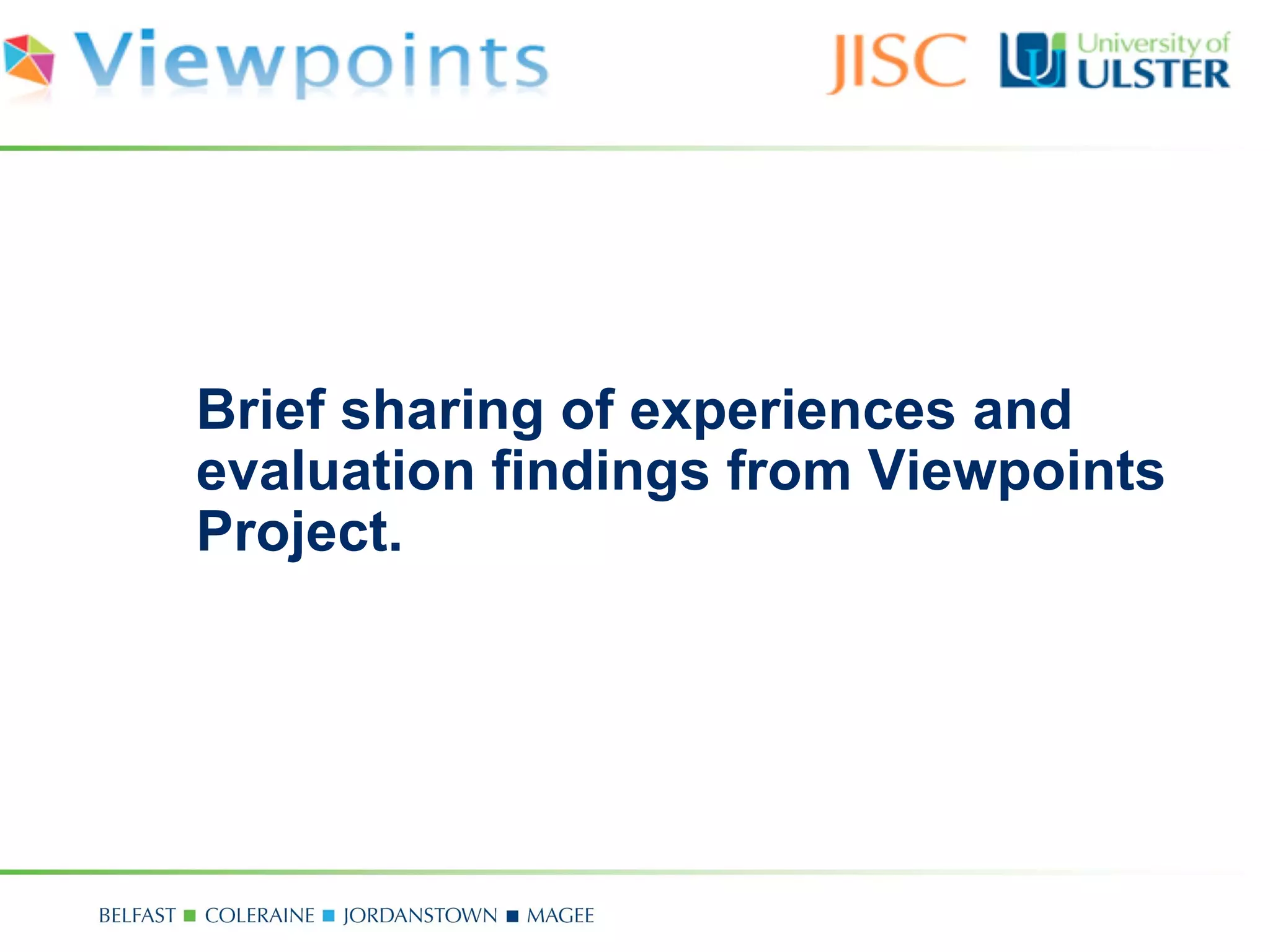 Brief sharing of experiences and
evaluation findings from Viewpoints
Project.
 