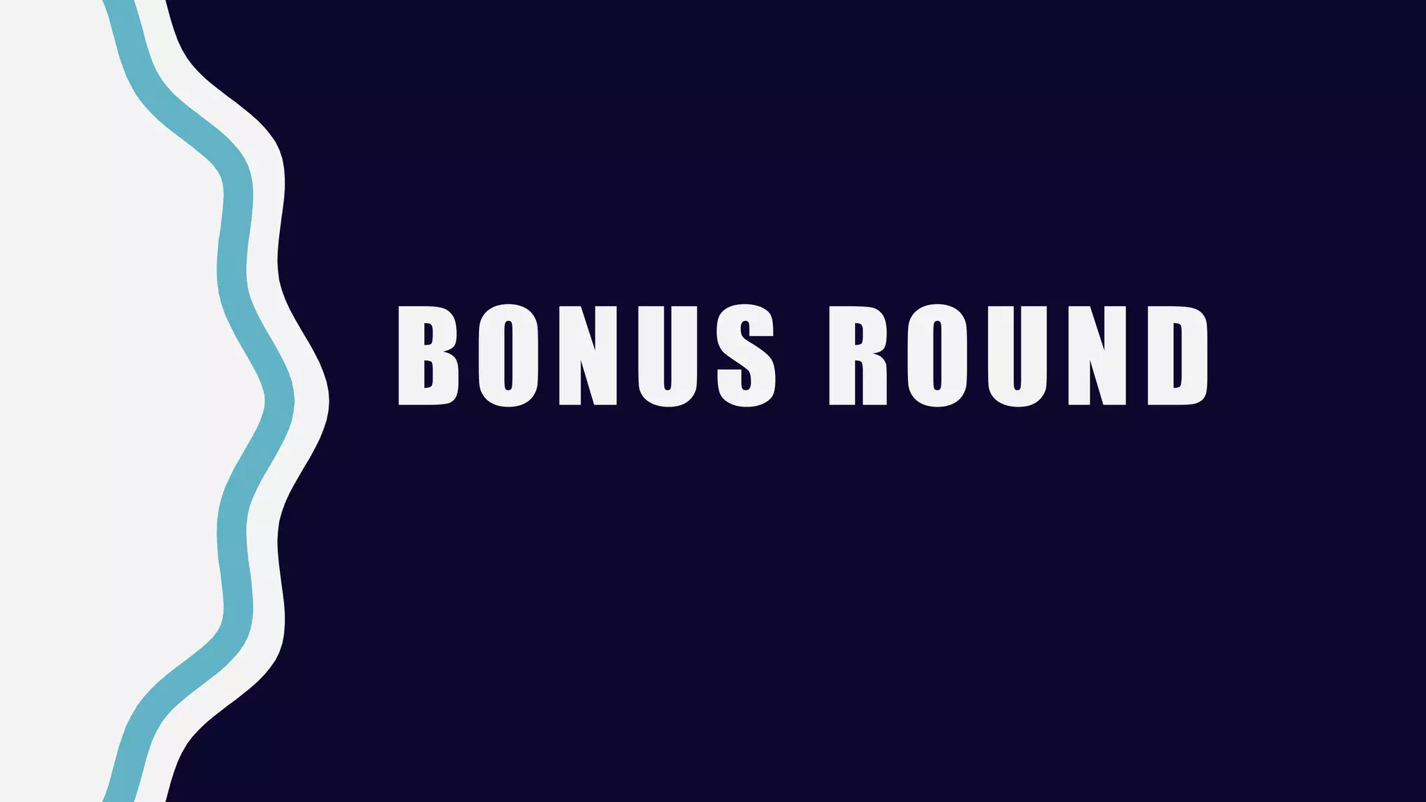 BONUS ROUND
 