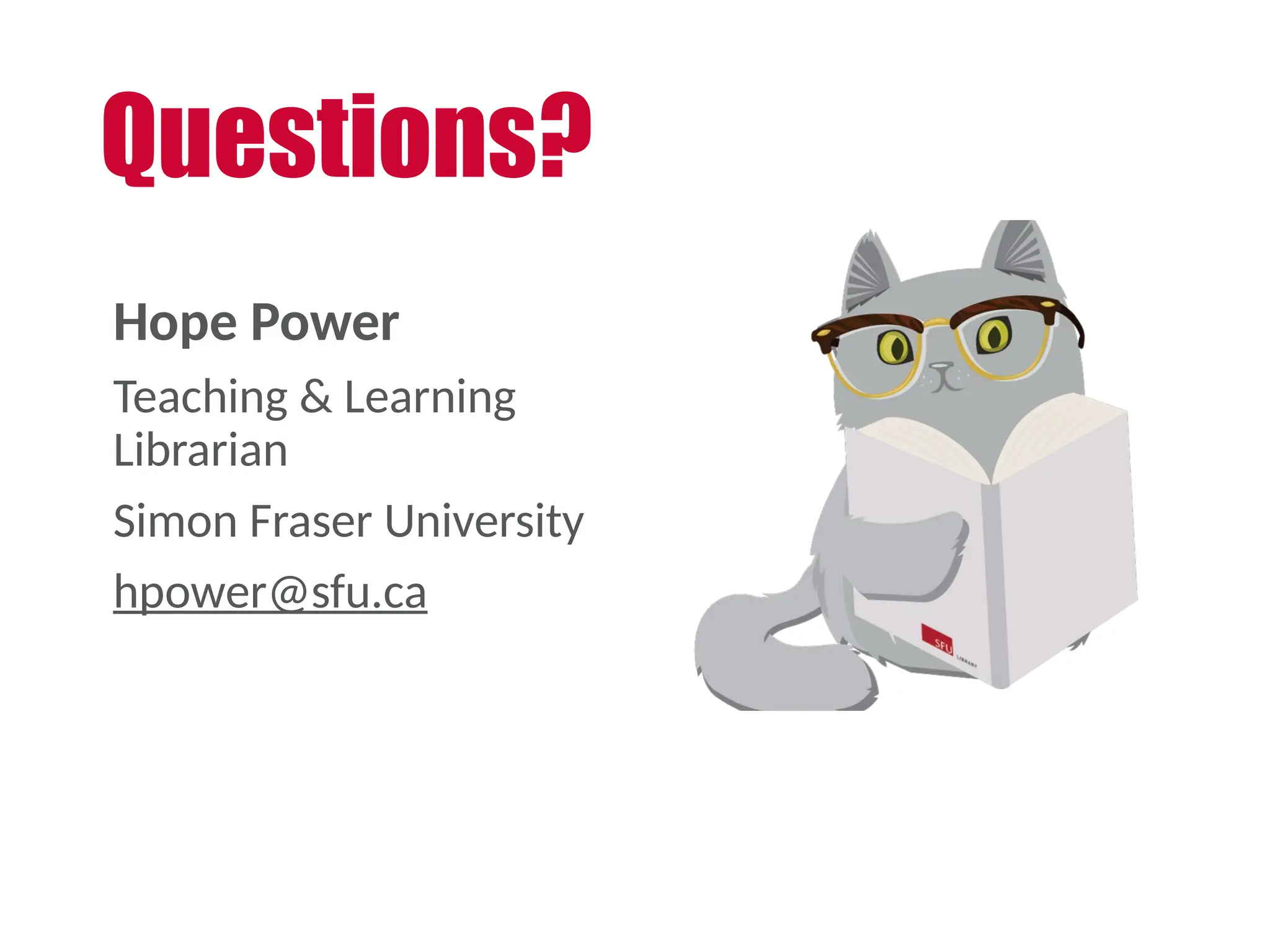 Hope Power
Teaching & Learning
Librarian
Simon Fraser University
hpower@sfu.ca
Questions?
 