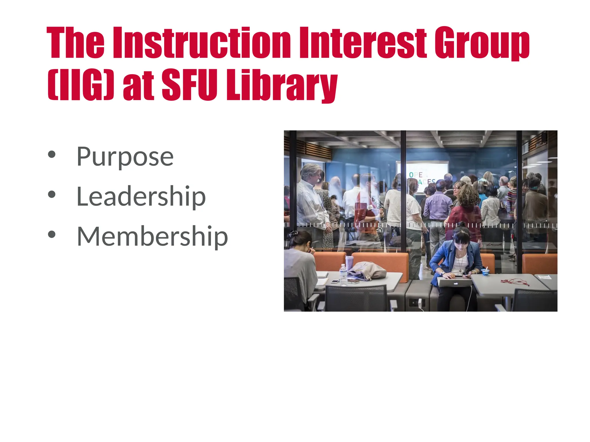 • Purpose
• Leadership
• Membership
The Instruction Interest Group
(IIG) at SFU Library
 