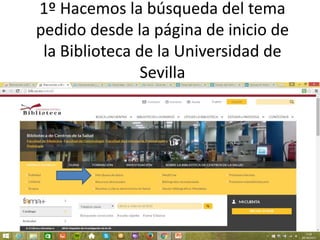 1º Hacemos la búsqueda del tema
pedido desde la página de inicio de
la Biblioteca de la Universidad de
Sevilla
 