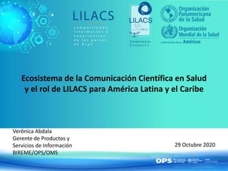 Ecosistema de la Comunicación Científica en Salud
y el rol de LILACS para América Latina y el Caribe
Verônica Abdala
Geren...