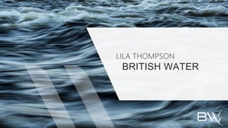LILA THOMPSON
BRITISH WATER
 