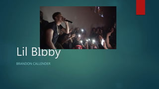 Lil BIbby
BRANDON CALLENDER
